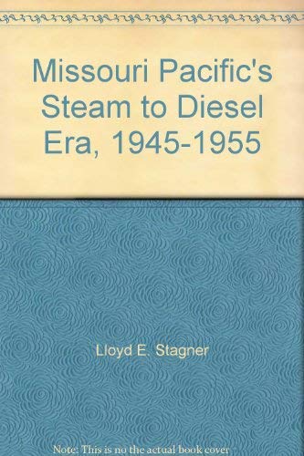 Missouri Pacific's Steam to Diesel Era, 1945-1955 (9780942035629) by Lloyd E. Stagner