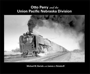 Otto Perry and the Union Pacific Nebraska Division (9780942035902) by Michael M. Bartels