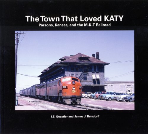 The Town That Loved KATY: Parsons, Kansas, and the M-K-T Railroad (9780942035940) by I.E. Quastler; James J. Reisdorff