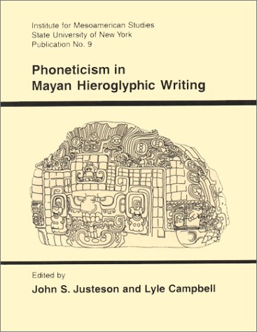 Phoneticism in Mayan Hieroglyphic Writing (IMS Monograph) (9780942041088) by Justeson, John J.; Campbell, Lyle