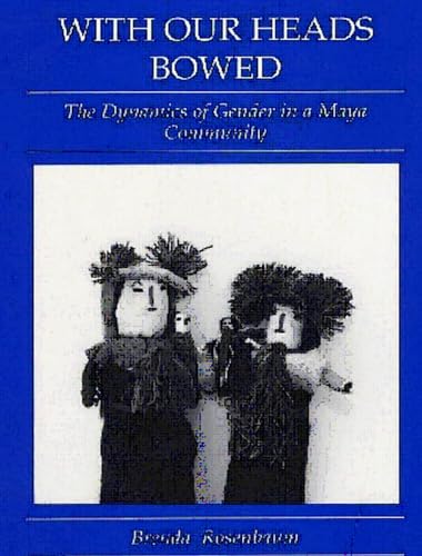 With Our Heads Bowed: The Dynamics of Gender in a Maya Community (Studies on Culture and Society)