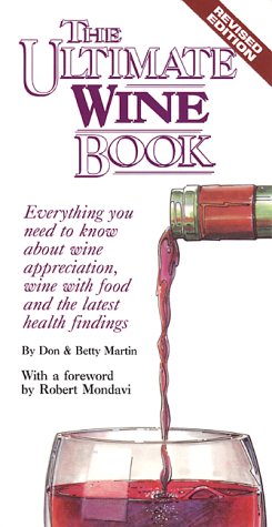 Imagen de archivo de The Ultimate Wine Book : Everything You Need to Know about Wine Appreciation, Wine with Food, and the Latest Health Findings a la venta por Better World Books