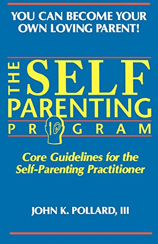 Imagen de archivo de The Self Parenting Program: Core Guidelines for the Self-Parenting Practitioner (You Can Become Your Own Loving Parent) a la venta por Zoom Books Company