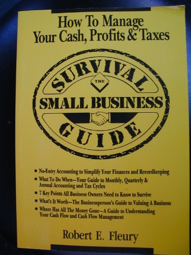 9780942061123: The Small Business Survival Guide: How to Manage Your Cash, Profits and Taxes