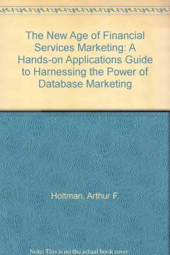 Stock image for New Age of Financial Services Marketing: A Hands-On Applications Guide to Harnessing the Power of Database Marketing for sale by HPB-Red