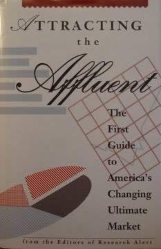 Stock image for Attracting the Affluent: The First Guide to America's Changing Ultimate Market for sale by George Cross Books