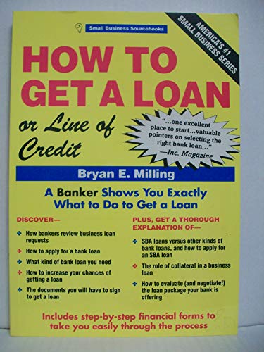 How to Get a Loan or Line of Credit for Your Business (Small Business Sourcebooks) (9780942061437) by Milling, Bryan E.
