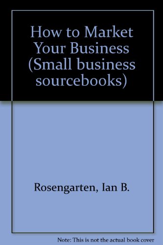 Beispielbild fr How to Market Your Business: An Introduction to Tools and Tactics for Marketing Your Business (Small Business Sourcebooks) zum Verkauf von Wonder Book