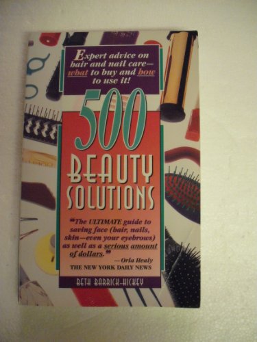 Imagen de archivo de 500 Beauty Solutions: Expert Advice on Hair and Nail Care-What to Buy and How to Use It! a la venta por Aaron Books