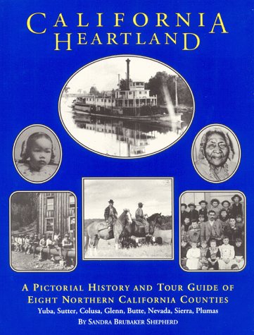 Beispielbild fr California Heartland: A Pictorial History and Tour Guide of Eight Northern California Counties : Yuba, Sutter, Colusa, Glenn, Butte, Nevada, Sierra, Pl zum Verkauf von HPB-Diamond