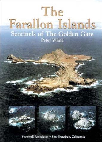 The Farallon Islands Sentinels of the Golden Gate - White, Peter