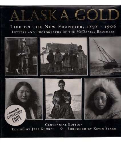 Alaska Gold: Life on the New Frontier 1898-1906. Letters and Photographs of the McDaniel Brothers