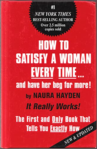 Beispielbild fr How to Satisfy a Woman Every Time.and Have Her Beg for More!: The First and Only Book that Tells You Exactly How zum Verkauf von Wonder Book