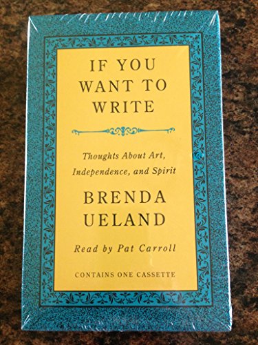 If You Want to Write: Thoughts About Art, Independence, and Spirit (9780942110531) by Brenda Ueland