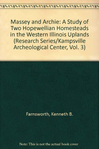 Imagen de archivo de Massey and Archie : A Study of Two Hopewellian Homesteads in the Western Illinois Uplands a la venta por Karen Wickliff - Books