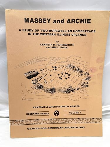 9780942118209: Massey and Archie: A Study of Two Hopewellian Homesteads in the Western Illinois Uplands (Research Series/Kampsville Archeological Center, Vol. 3)