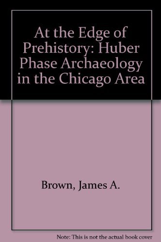Imagen de archivo de At the Edge of Prehistory: Huber Phase Archaeology a la venta por N. Fagin Books
