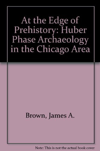 Stock image for At the Edge of Prehistory: Huber Phase Archaeology in the Chicago Area for sale by HPB-Ruby