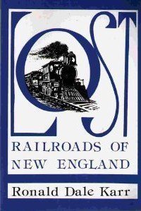 Stock image for Lost Railroads of New England (New England Rail Heritage Series) for sale by Caspian Books