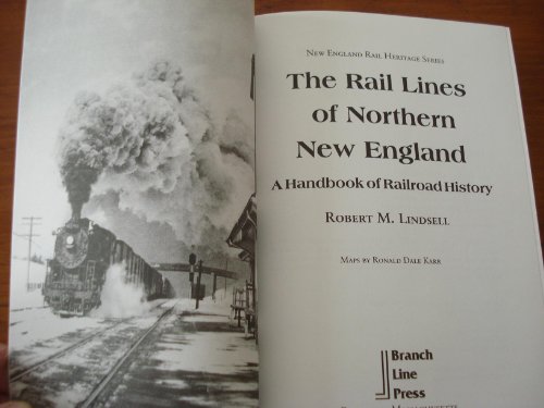 9780942147063: The Rail Lines of Northern New England : A Handbook of Railroad History (New England Rail Heritage Series)