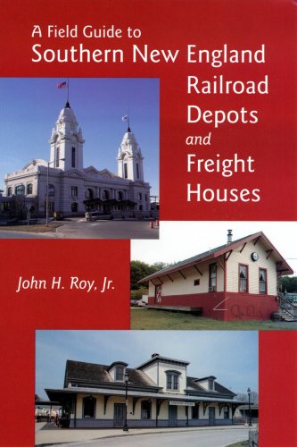 Stock image for A Field Guide to Southern New England Railroad Depots and Freight Houses (New England Rail Heritage) for sale by SecondSale