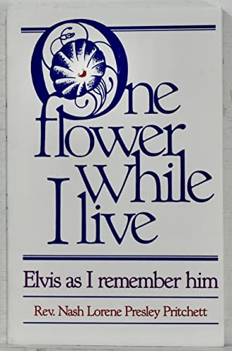 9780942179057: One Flower While I Live: Elvis As I Remember Him