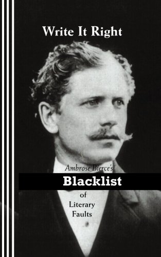 Imagen de archivo de Write It Right: Ambrose Bierce's Blacklist of Literary Faults a la venta por GF Books, Inc.