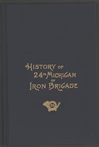 Stock image for History of the Twenty-Fourth Michigan of the Iron Brigade Known as the Detroit and Wayne County Regiment. for sale by Military Books