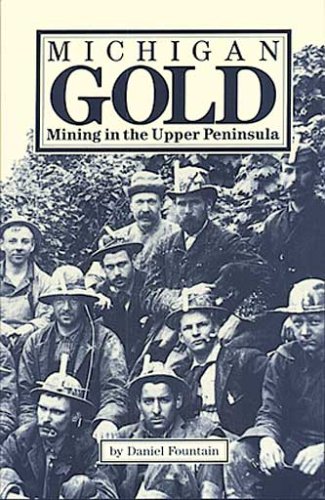 Beispielbild fr Michigan Gold: Mining in the Upper Peninsula zum Verkauf von Front Cover Books