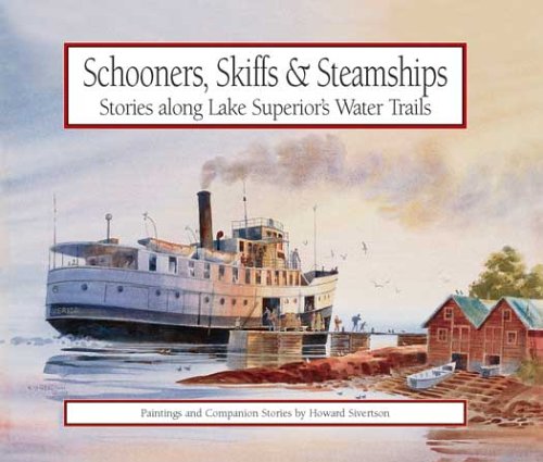 Beispielbild fr Schooners, Skiffs Steamships: Stories Along Lake Superior's Water Trails- Paintings and Companion Stories zum Verkauf von Books of the Smoky Mountains