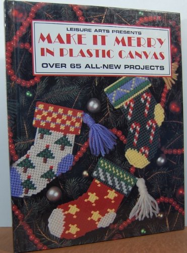 Make it merry in plastic canvas (Plastic canvas library series) (9780942237689) by Inc. Leisure Arts