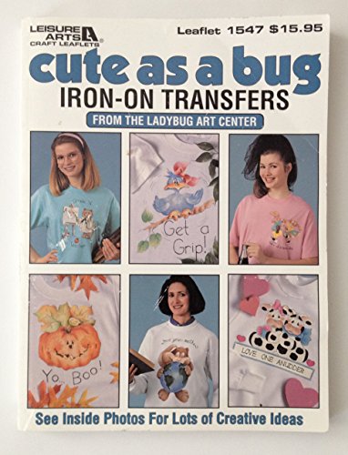 Cute As a Bug Iron-On Transfers (9780942237733) by Leisure Arts Inc.