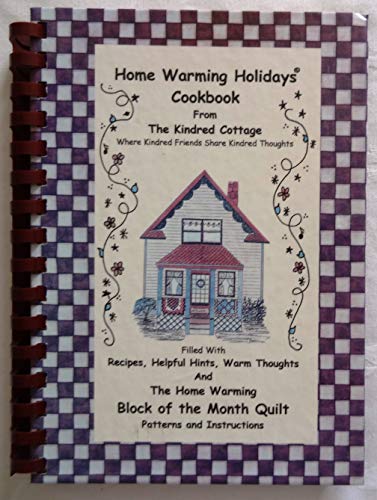 Stock image for Home Warming holidays cookbook: From the Kindred Cottage : filled with recipes, helpful hints, warm thoughts and the Home Warming block of the month quilt patterns and instructions for sale by Goodwill of Colorado