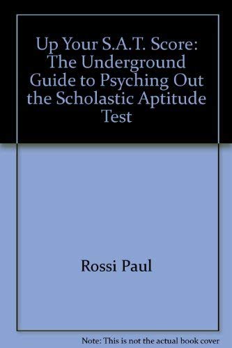 Up Your S.A.T. Score: The Underground Guide to Psyching Out the Scholastic  Aptitude Test - Berger, Larry; Rossi, Paul; Mistry, Manek: 9780942257007 -  AbeBooks