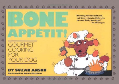Imagen de archivo de Bone Appetit!: Gourmet Cooking for Your Dog a la venta por THE SAINT BOOKSTORE
