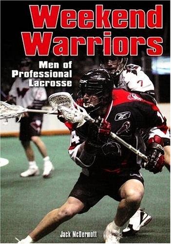 Stock image for Weekend Warriors: Men of the National Lacrosse League for sale by Wonder Book