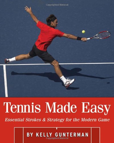Beispielbild fr Tennis Made Easy : Essential Strokes and Strategies for the Modern Game zum Verkauf von Better World Books