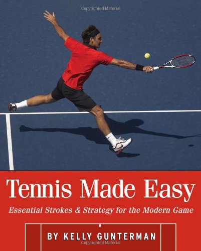 Tennis Made Easy: Essential Strokes & Strategy for the Modern Game (Paperback) - Kelly Gunterman