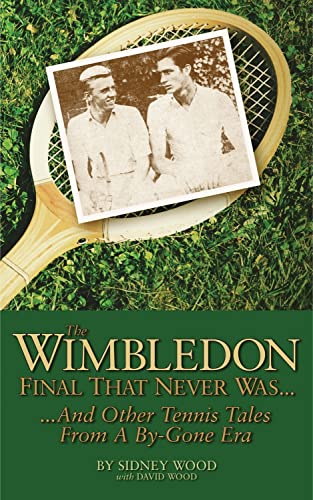 Imagen de archivo de The Wimbledon Final That Never Was . . .: And Other Tennis Tales from a By-Gone Era a la venta por THE SAINT BOOKSTORE