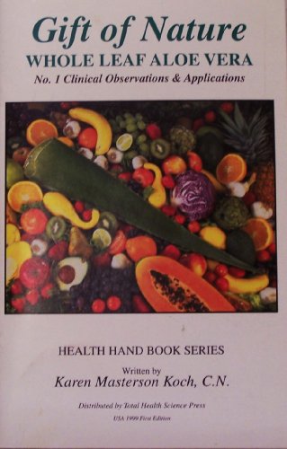 Imagen de archivo de Gift of Nature: Whole Leaf Aloe Vera, Clinical Observations & Applications (Health hand book series) a la venta por SecondSale