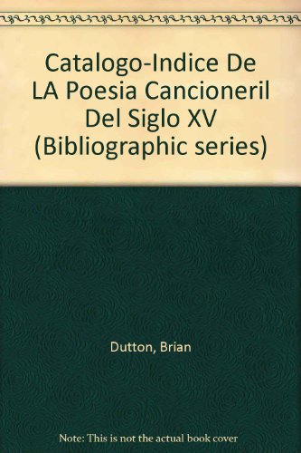 Catalogo-Indice De LA Poesia Cancioneril Del Siglo XV (Bibliographic series / Hispanic Seminary of Medieval Studies) (Spanish and English Edition) (9780942260250) by Dutton, Brian
