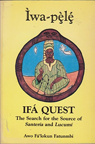 9780942272239: Iwa-pele - Ifa Quest: Search for the Source of Santeria and Lacumi