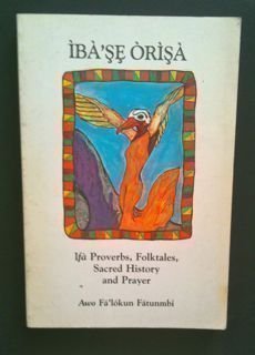 Imagen de archivo de Ibase Orisa: Ifa Proverbs, Folktales, Sacred History Prayer a la venta por GoldenWavesOfBooks