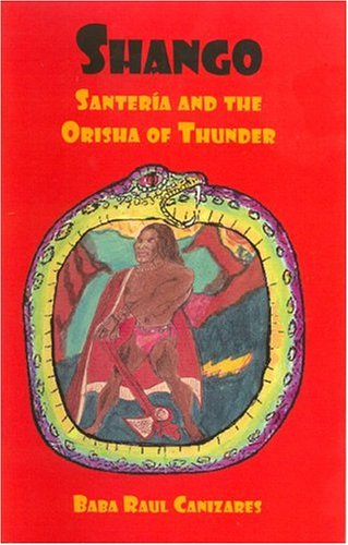 Stock image for SHANGO; Santeria and the Orisha of Thunder by Raul Canizares for sale by Book Deals