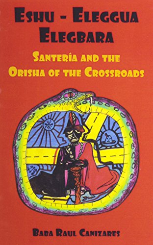 Imagen de archivo de Eshu-ellegua Elegbarra: Santeria and the Orisha of the Crossroads a la venta por Save With Sam