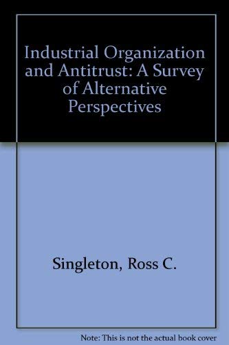 Industrial Organization and Antitrust: A Survey of Alternative Perspectives