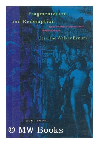 Fragmentation and Redemption: Essays on Gender and the Human Body in Medieval Religion (9780942299625) by Bynum, Caroline Walker