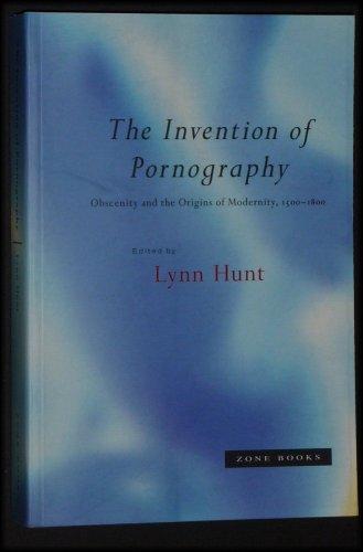 Stock image for The Invention of Pornography: Obscenity and the Origins of Modernity, 1500-1800 for sale by A Book By Its Cover