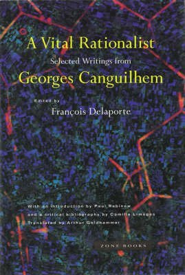 9780942299724: A Vital Rationalist: Selected Writings from Georges Canguilhem (Zone Books)