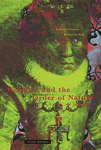 Wonders and the Order of Nature, 1150-1750 (9780942299915) by Daston, Lorraine; Park, Katharine